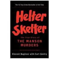 Helter Skelter: The True Story of the Manson Murders - Vincent Bugliosi