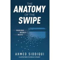 The Anatomy of the Swipe: Making Money Move - Ahmed Siddiqui