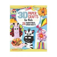 3D Paper Crafts for Kids: 26 Creative Projects to Make from A-Z - Helen Drew