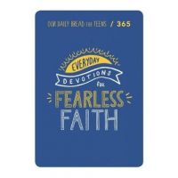 Fearless Faith: 90 Devotions for Teens - Our Daily Bread Ministries