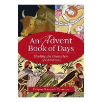 An Advent Book of Days: Meeting the Characters of Christmas - Gregory Kenneth Cameron