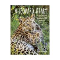 A Leopard Diary: My Journey Into the Hidden World of a Mother and Her Cubs - Suzi Eszterhas