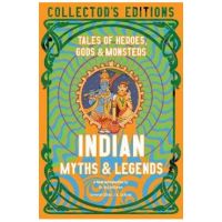 Indian Myths & Legends: Tales of Heroes, Gods & Monsters - Raj Balkaran