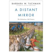 A Distant Mirror: The Calamitous 14th Century - Barbara W. Tuchman
