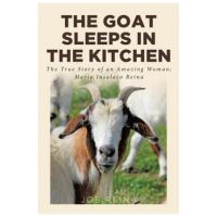 The Goat Sleeps in the Kitchen: The True Story of an Amazing Woman; Maria Insalaco Reina - Joe Reina