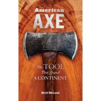 American Axe: The Tool That Shaped a Continent - Brett Mcleod