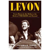 Levon: From Down in the Delta to the Birth of the Band and Beyond - Sandra B. Tooze