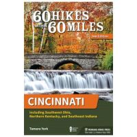 60 Hikes Within 60 Miles: Cincinnati: Including Southwest Ohio, Northern Kentucky, and Southeast Indiana - Tamara York