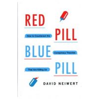 Red Pill, Blue Pill: How to Counteract the Conspiracy Theories That Are Killing Us - David Neiwert