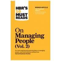 Hbr's 10 Must Reads on Managing People, Vol. 2 (with Bonus Article The Feedback Fallacy by Marcus Buckingham and Ashley Goodall) - Harvard Business Review