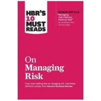 Hbr's 10 Must Reads on Managing Risk (with Bonus Article Managing 21st-Century Political Risk by Condoleezza Rice and Amy Zegart) - Harvard Business Review