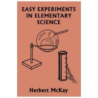 Easy Experiments in Elementary Science (Yesterday's Classics) - Herbert Mckay