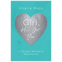 Girl, He's Got You: A Single Mother's Devotional - Hilarie Rock