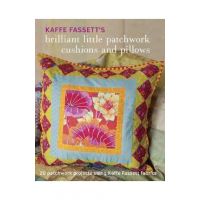 Kaffe Fassett's Brilliant Little Patchwork Cushions and Pillows: 20 Patchwork Projects Using Kaffe Fassett Fabrics - Kaffe Fassett