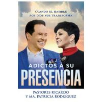 Adictos a Su Presencia / Addicted to His Presence: Cuando El Hambre Por Dios Nos Transforma - Ricardo Rodriguez