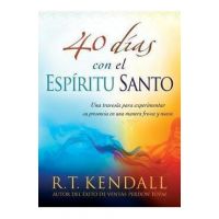 40 Dias Con El Espiritu Santo: Una Travesia Para Experimentar Su Presencia En Una Manera Fresca y Nueva - R. T. Kendall