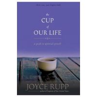 The Cup of Our Life: A Guide to Spiritual Growth - Joyce Rupp