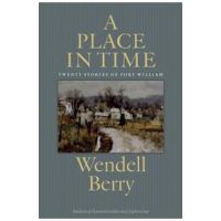 A Place in Time: Twenty Stories of the Port William Membership - Wendell Berry