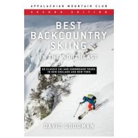 Best Backcountry Skiing in the Northeast: 50 Classic Ski and Snowboard Tours in New England and New York - David Goodman