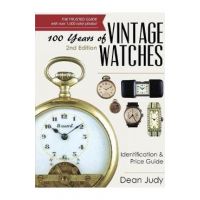 100 Years of Vintage Watches: Identification and Price Guide, 2nd Edition - Dean Judy