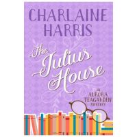The Julius House: An Aurora Teagarden Mystery - Charlaine Harris