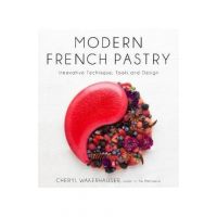Modern French Pastry: Innovative Techniques, Tools and Design - Cheryl Wakerhauser