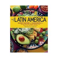 A Taste of Latin America: Culinary Traditions and Classic Recipes from Argentina, Brazil, Chile, Colombia, Costa Rica, Cuba, Mexico, Peru, Puert - Patricia Cartin