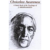 Choiceless Awareness: A Selection of Passages for the Study of the Teachings of J. Krishnamurti - Jiddu Krishnamurti