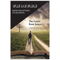 Choices: From Deception to Blessing: The Letter From James - James Schuppe