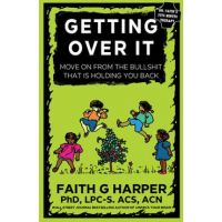 Getting Over It: When Other People Are Total Assholes or You're Just Tired of Your Own Bullshit - Acs Acn Harper Phd Lpc-s