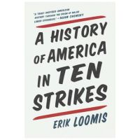 A History of America in Ten Strikes - Erik Loomis