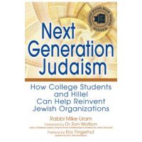 Next Generation Judaism: How College Students and Hillel Can Help Reinvent Jewish Organizations - Rabbi Mike Uram
