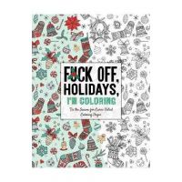 Fuck Off, Holidays, I'm Coloring: 'Tis the Season for Curse-Filled Coloring Pages - Dare You Stamp Co