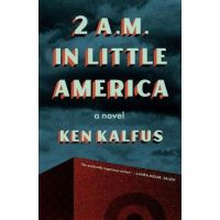 2 A.M. in Little America - Ken Kalfus