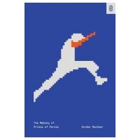 The Making of Prince of Persia: Journals 1985-1993 - Jordan Mechner