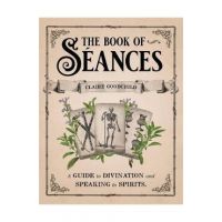 The Book of Séances: A Guide to Divination and Speaking to Spirits - Claire Goodchild