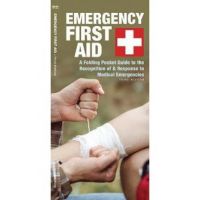 Emergency First Aid: A Folding Pocket Guide to the Recognition of & Response to Medical Emergencies - James Kavanagh