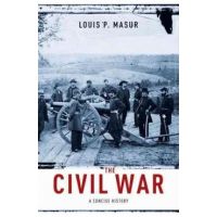 The Civil War: A Concise History - Louis P. Masur