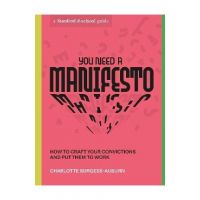 You Need a Manifesto: How to Craft Your Convictions and Put Them to Work - Charlotte Burgess-auburn