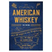 American Whiskey (Second Edition): Over 300 Whiskeys and 110 Distillers Tell the Story of the Nation's Spirit - Richard Thomas