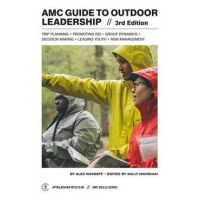 AMC Guide to Outdoor Leadership: Trip Planning * Promoting Dei * Group Dynamics * Decision Making * Leading Youth * Risk Management - Sally Manikian