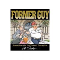 Former Guy: Doonesbury in the Time of Trumpism - G. B. Trudeau