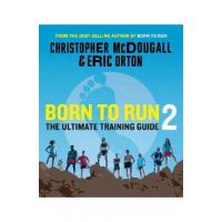 Born to Run 2: The Ultimate Training Guide - Christopher Mcdougall