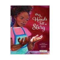 My Hands Tell a Story - Kelly Starling Lyons