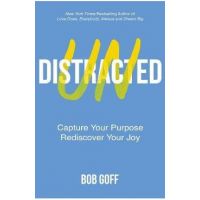 Undistracted: Capture Your Purpose. Rediscover Your Joy. - Bob Goff