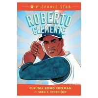 Hispanic Star: Roberto Clemente - Claudia Romo Edelman