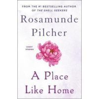 A Place Like Home: Short Stories - Rosamunde Pilcher