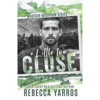 A Little Too Close - Rebecca Yarros