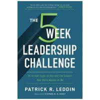 The Five-Week Leadership Challenge: 35 Action Steps to Become the Leader You Were Meant to Be - Patrick R. Leddin
