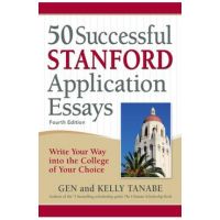 50 Successful Stanford Application Essays: Write Your Way Into the College of Your Choice - Gen Tanabe